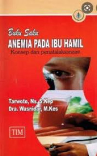 Buku Saku Anemia Pada Ibu Hamil : Konsep Dan Penatalaksanaan