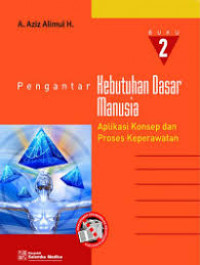 Pengantar Kebutuhan Dasar Manusia (Buku 2) : Aplikasi Konsep dan Proses Keperawatan