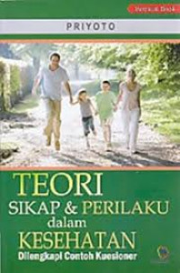 Teori Sikap & Perilaku Dalam Kesehatan (Dilengkapi Contoh Kuesioner)